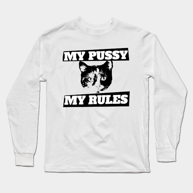 My pussy my rules Long Sleeve T-Shirt by bubbsnugg